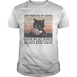 Black Cat Just Pour Me My Coffee Hand Me My Books Shirt